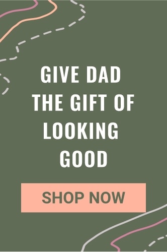 Give dad the gift of looking good. Shop now.